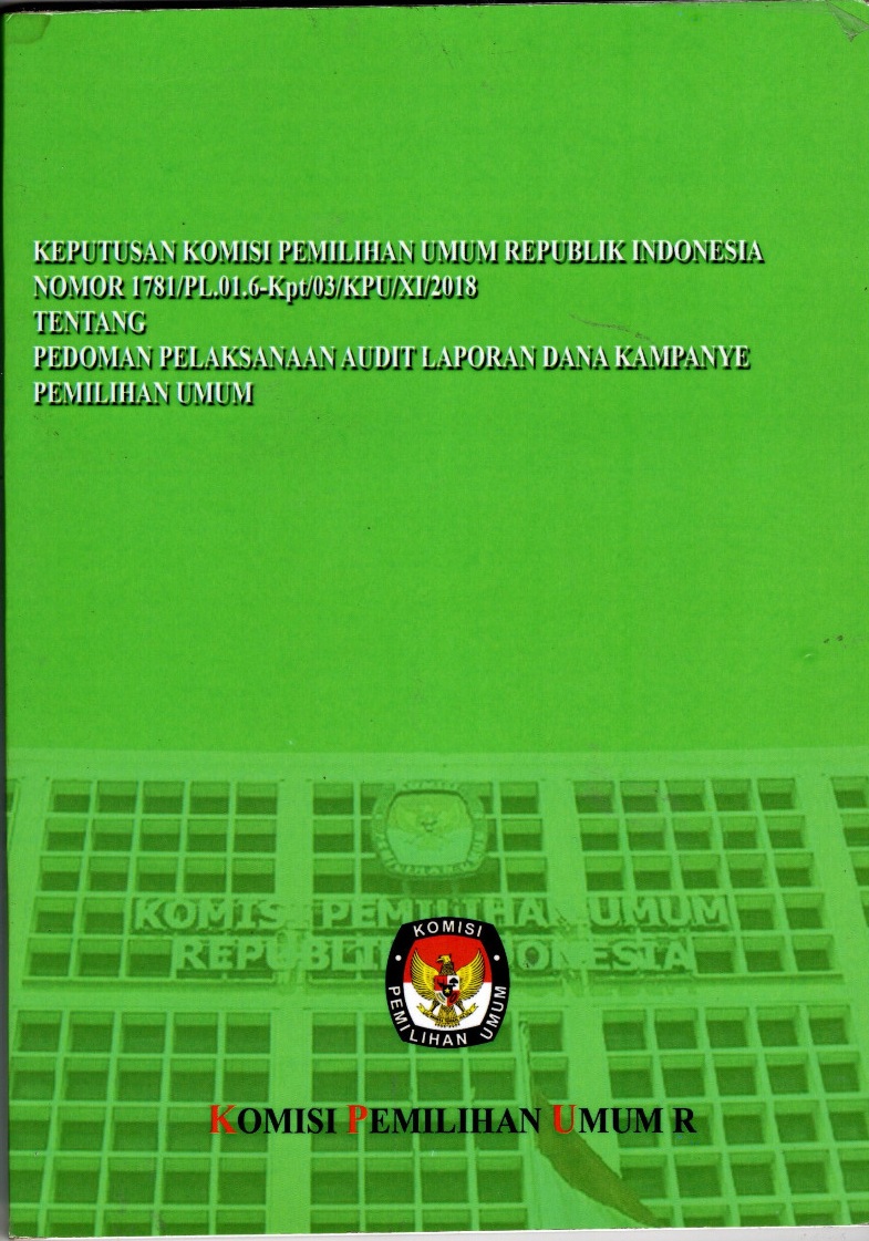 Keputusan komisi pemilihan umum republik indonesia nomor 1781/pl.01.6-kpt/03/kpu/xi/2018 tentang pedoman pelaksanaan audit laporan dana kampanye pemilihan umum
